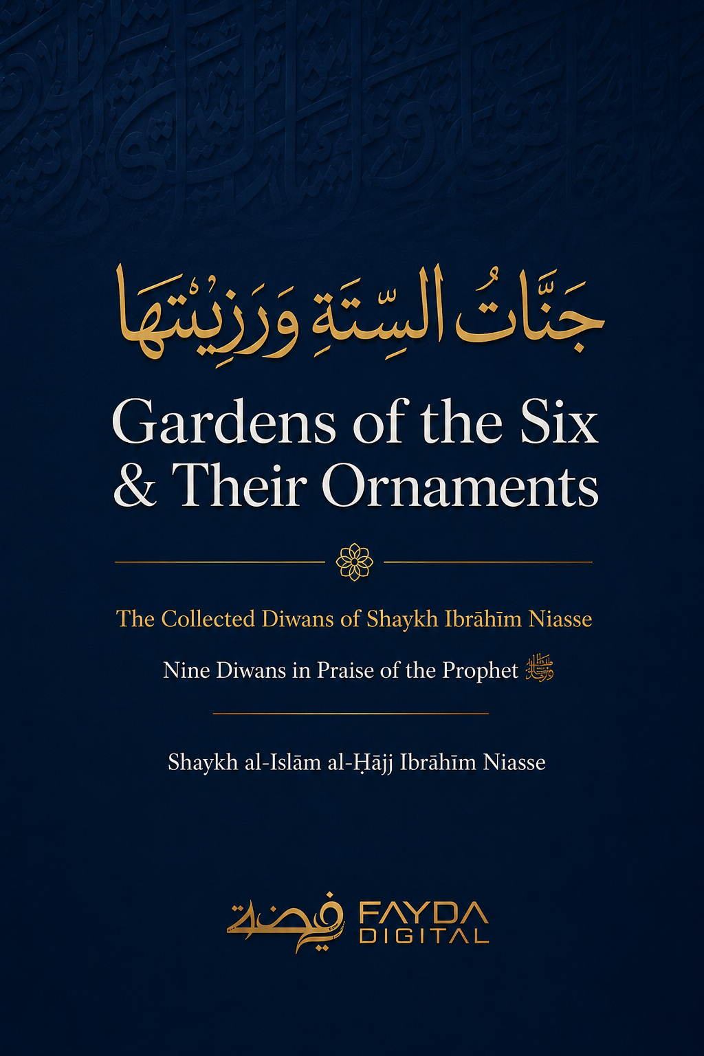 Gardens of the Six & Their Ornaments: The Collected Diwans of Shaykh Ibrahim Niasse